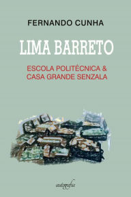 Title: Lima Barreto, Escola Politécnica & Casa Grande Senzala, Author: Fernando Cunha