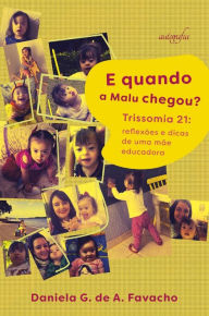 Title: E quando a Malu chegou? Trissomia 21: Reflexões e dicas de uma mãe educadora, Author: Author