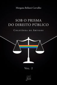 Title: Sob o prisma do direito público: coletânea de artigos, Author: Morgana Bellazzi Carvalho