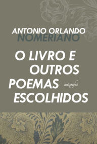 Title: O livro e outros poemas escolhidos, Author: Antonio Orlando Nomeriano