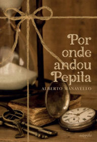 Title: Por onde andou Pepita, Author: Alberto Manavello