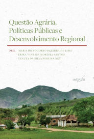 Title: Questão agrária, políticas públicas e desenvolvimento regional, Author: Maria do Socorro Bezerra de Lima