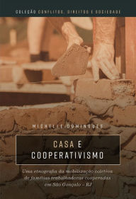 Title: Casa e cooperativismo: uma etnografia da mobilizacao coletiva de familias trabalhadoras cooperadas em Sao Goncalo - RJ, Author: Michelle Domingues