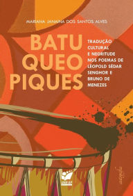 Title: Batuqueopiques: tradução cultural e negritude nos poemas de Léopold Sédar Senghor e Bruno de Menezes, Author: Mariana Janaina dos Santos Alves