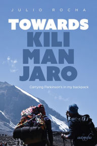 Title: Towards Kilimanjaro: Carrying Parkinson's in my backpack, Author: Julio Rocha
