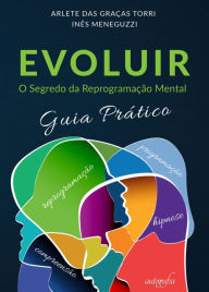 Title: EVOLUIR: O Segredo da Reprogramação Mental - Guia Prático, Author: das Graças Torri Auhtor