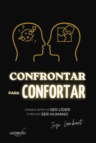Title: Confrontar para confortar: porque antes de SER LÍDER é preciso SER HUMANO, Author: Jozi Lambert
