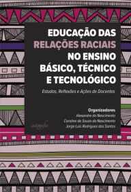 Title: Educação das relações raciais no ensino básico, técnico e tecnológico: estudos, reflexões e ações de docentes, Author: Alexandre do Nascimento