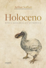 Title: Holoceno: época geológica e antrópica, Author: Arthur Soffiati