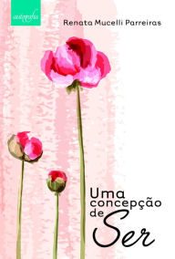 Title: Uma concepção de Ser, Author: Renata Mucelli Parreiras