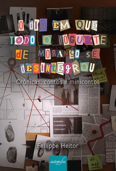 O dia em que todo o iogurte de morango se desintegrou: crônicas, contos e minicontos