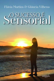 Title: O sucesso é sensorial, Author: Flávia Martins