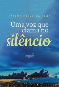 Title: Uma voz que clama no silêncio, Author: Fátima Oliveira Lima