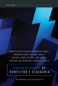 Title: Administração de conflitos e cidadania: problemas e perspectivas VI, Author: Maria Stella Faria de Amorim