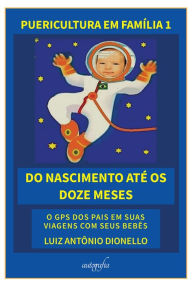 Title: Puericultura em família 1: do nascimento até os doze meses, Author: Luiz Antônio Dionello