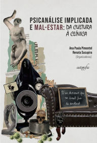 Title: Psicanálise implicada e mal-estar: da cultura à clínica, Author: Organizadora Ana Paula Pimentel