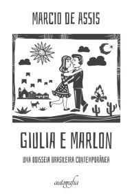 Title: Giulia e Marlon: Uma odisseia brasileira contemporânea, Author: Marcio de Assis