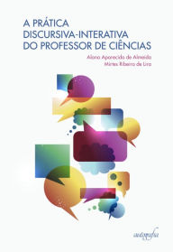 Title: A prática discursiva-interativa do Professor de Ciências, Author: Alana Aparecida de Almeida