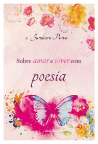 Title: Sobre amar e viver com poesia, Author: Jandiara Paiva