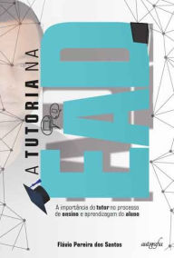 Title: A tutoria na EaD: a importância do tutor no processo de ensino e aprendizagem do aluno., Author: Flávio Pereira dos Santos