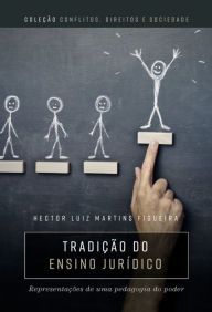 Title: Tradição do ensino jurídico: representações de uma pedagogia do poder, Author: Hector Luiz Martins Figueira