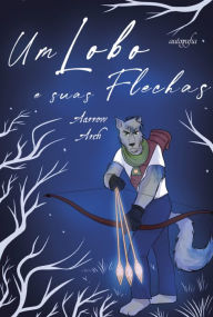 Title: Um lobo e suas flechas, Author: Aarrow Arch