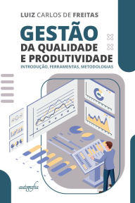Title: Gestão da Qualidade e Produtividade: Introdução, Ferramentas, Metodologias, Author: Luiz Carlos de Freitas