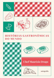 Title: Histórias Gastronômicas do Mundo, Author: Chef Maurizio Drago