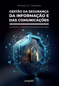 Title: Gestão da Segurança da Informação e das Comunicações: usando o método do estudo de caso, Author: Afonso J. F. Cardoso