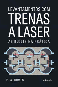 Title: Levantamentos com trenas a laser: As builts na prática, Author: R. W. Gomes