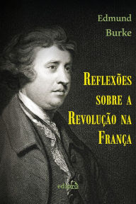 Title: Reflexões sobre a Revolução na França, Author: Edmund Burke