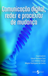 Title: Comunicação digital, redes e processos de mudanças, Author: Eduar Barbosa Caro