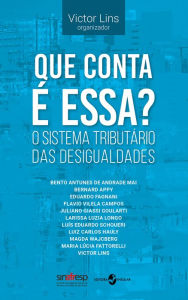 Title: Que conta é essa?: O sistema tributário das desigualdades, Author: Victor Lins