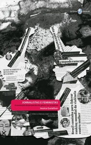 Title: Jornalistas e feministas: A construção da perspectiva de gênero no Jornalismo, Author: Jessica Gustafson