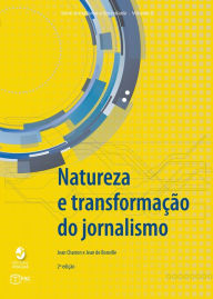 Title: Natureza e transformação do jornalismo, Author: Jean Charron