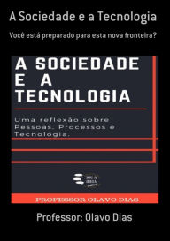 Title: A Sociedade E A Tecnologia, Author: Professor: Olavo Dias