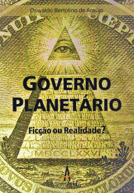 Title: Governo planetário: Ficção ou realidade?, Author: Oswaldo Bertolino de Araújo