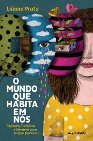 Title: O mundo que habita em nós: Reflexões filosóficas e literárias para tempos (in)tensos, Author: Liliane Prata