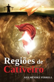 Title: Regiï¿½es de Cativeiro, Author: Ana Mïndez Ferrell