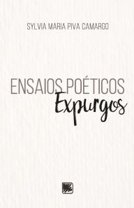 Title: Ensaios Poéticos: Expurgos, Author: Sylvia Maria Piva Camargo