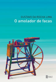 Title: O amolador de facas, Author: Gustavo da Rocha Lima