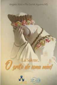 Title: La Salette, o grito de uma Mãe!, Author: Angêla Abdo