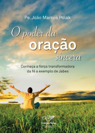 Title: O poder da oração sincera, Author: Pe. João Marcos Polak
