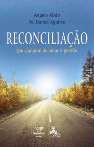 Title: Reconciliação: um caminho de amor e perdão, Author: Angela Abdo