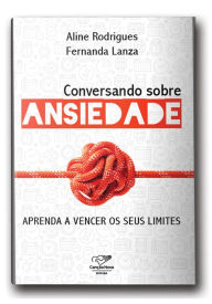 Title: Conversando sobre ansiedade: Aprenda a vencer seus limites, Author: Aline Rodrigues