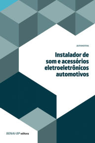 Title: Instalador de som e acessórios eletroeletrônicos automotivos, Author: SENAI-SP Editora