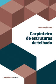 Title: Carpinteiro de estruturas de telhado, Author: SENAI-SP Editora
