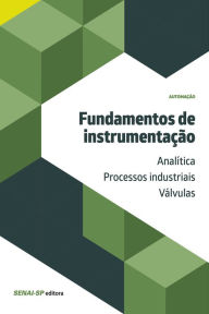 Title: Fundamentos de instrumentação: analítica/processos industriais/válvulas, Author: SENAI-SP Editora
