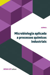 Title: Microbiologia aplicada à processos químicos industriais, Author: SENAI-SP Editora