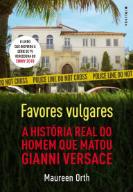Title: Favores vulgares: A história real do homem que matou Gianni Versace, Author: Maureen  Orth